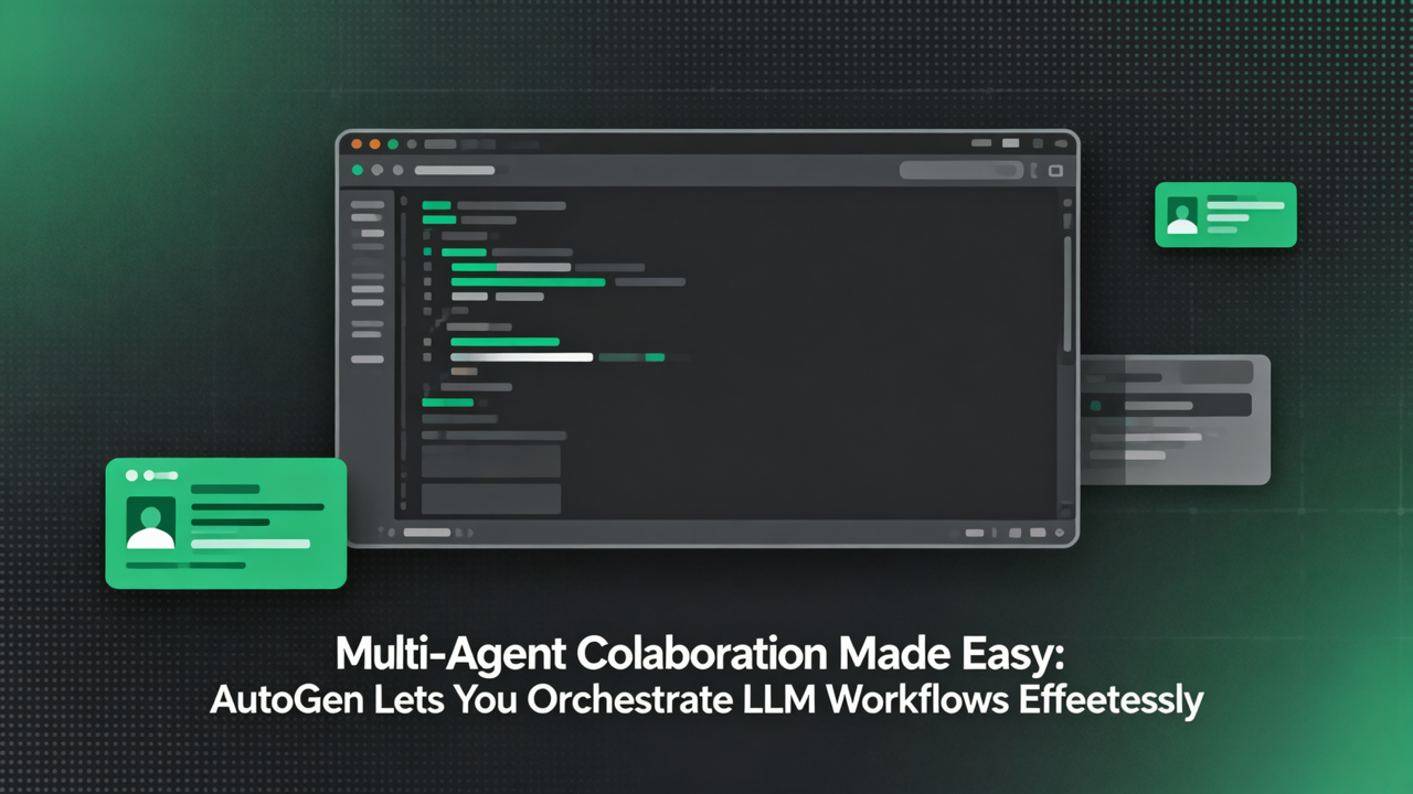 多智能体协作利器：AutoGen 让你轻松编排 LLM 工作流