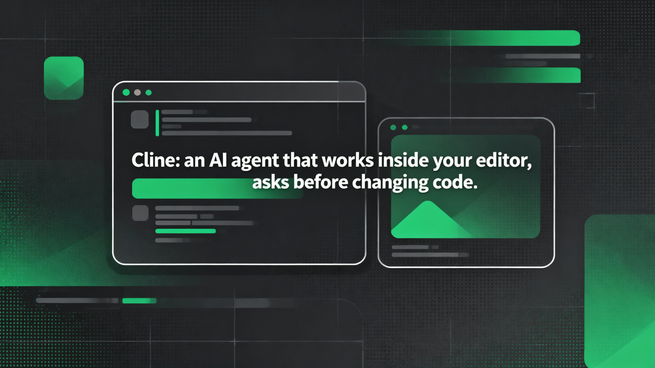 Cline：能在编辑器里干活的 AI 代理，改代码前先问你