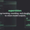 supervision：给视觉模型输出补上追踪、计数与可视化